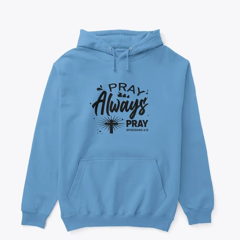 Pray Always Pray Hoodie