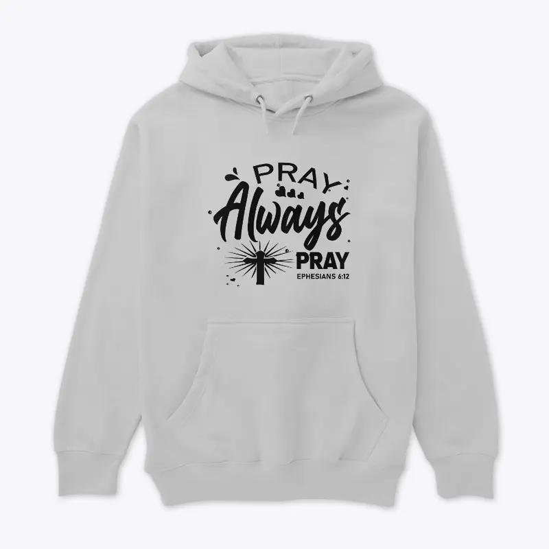 Pray Always Pray Hoodie