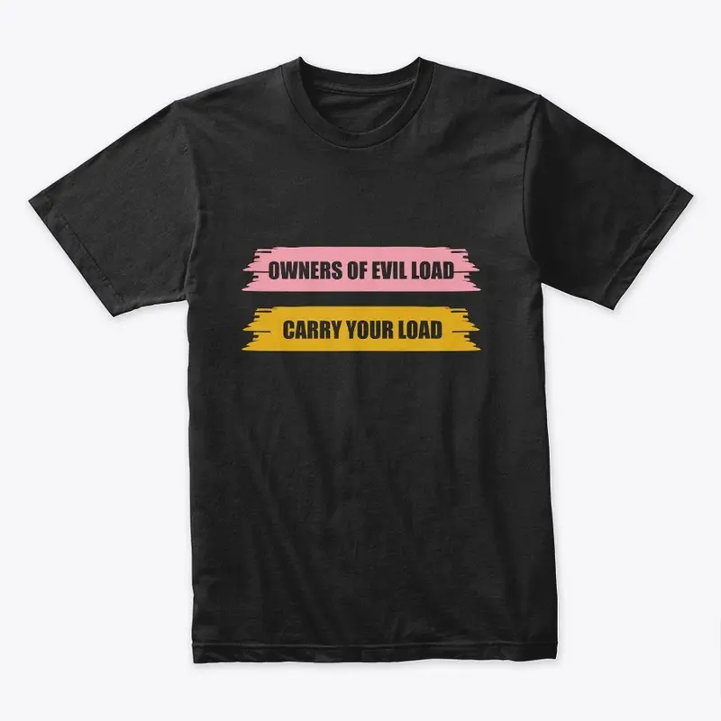 Owners of evil load, carry your load Tee